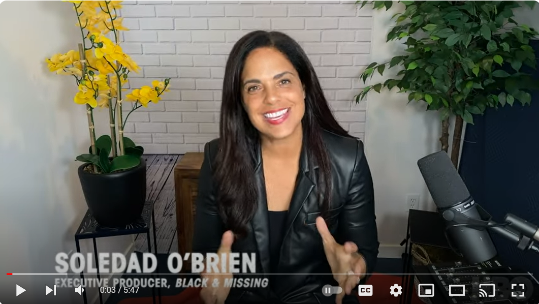 CULTURE CLOSEUP : BLACK & MISSING - 
Black & Missing Executive Producer Soledad O’Brien engages Black & Missing Foundation Co-Founders Natalie Wilson and Derrica Wilson in a Culture Closeup about how we can help find the 200,000 missing black persons