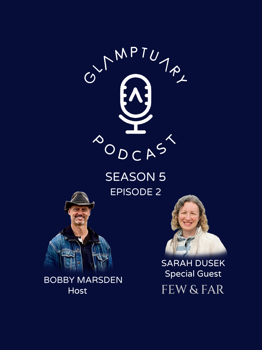GLAMPTUARY PODCAST - SEASON 5/EPISODE 02 - WITH SPECIAL GUEST SARAH DUSEK OF FEW & FAR