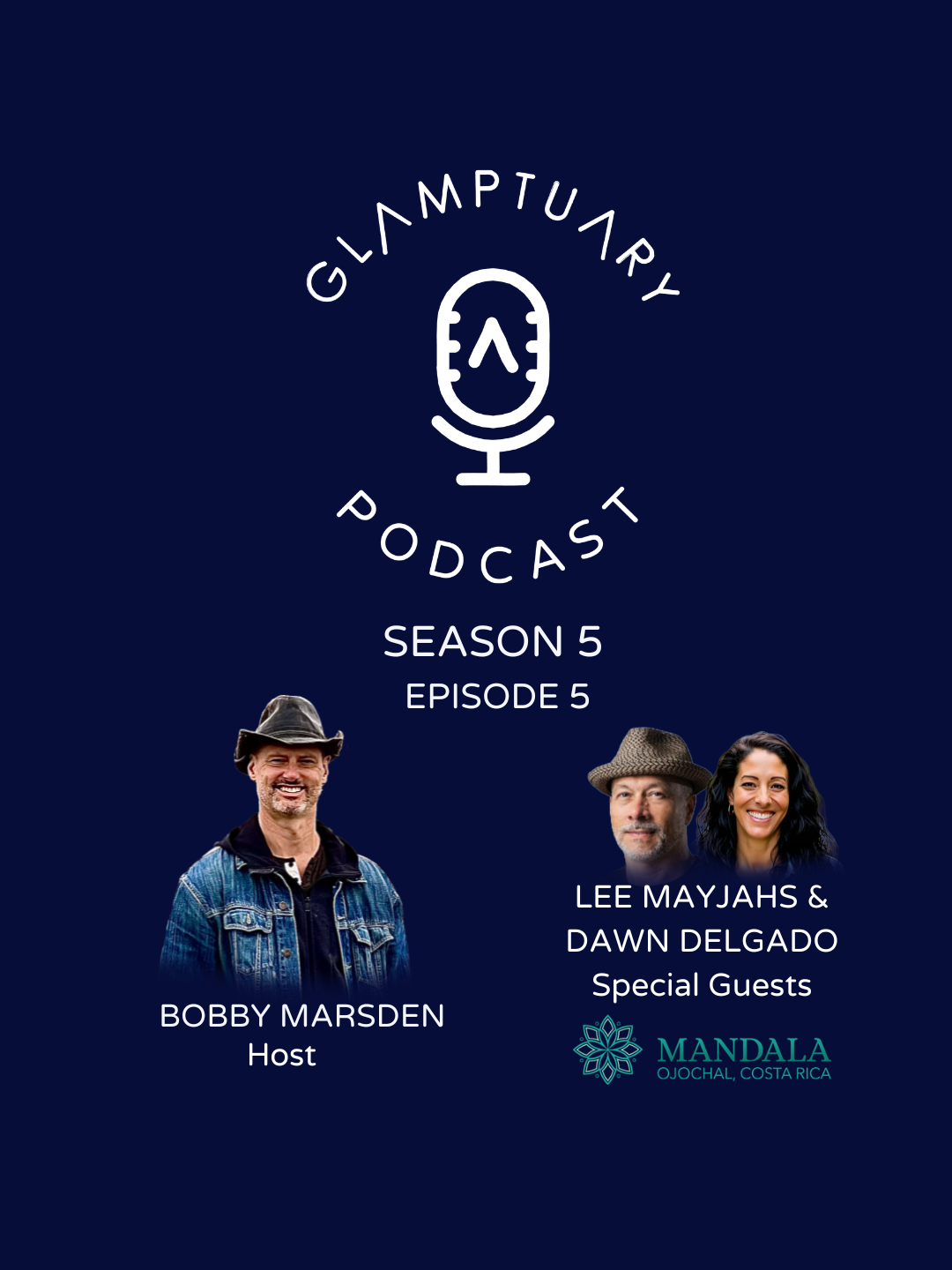 GLAMPTUARY PODCAST - SEASON 5/EPISODE 05 - WITH SPECIAL GUESTS LEE MAYJAHS &amp; DAWN DELGADO OF MANDALA OJOCHAL