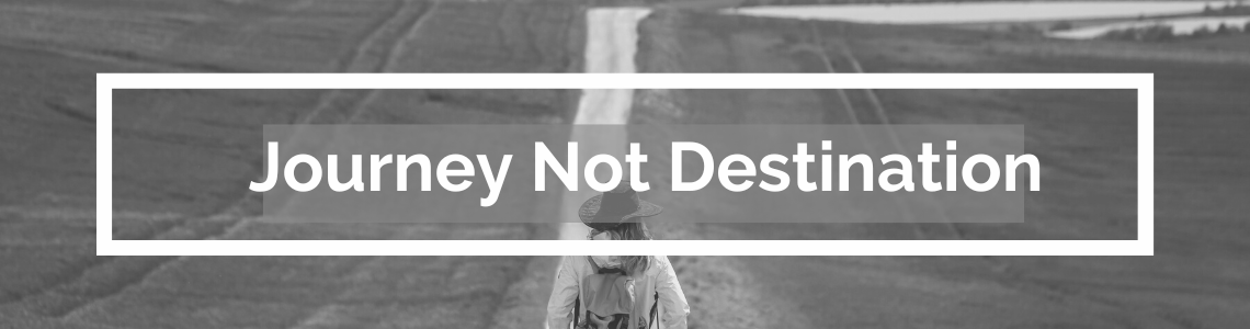 Journey Not Destination