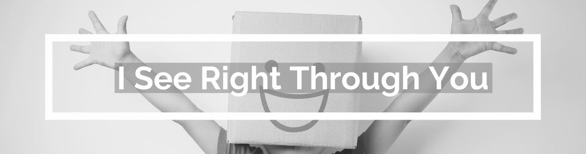 I See Right Through You