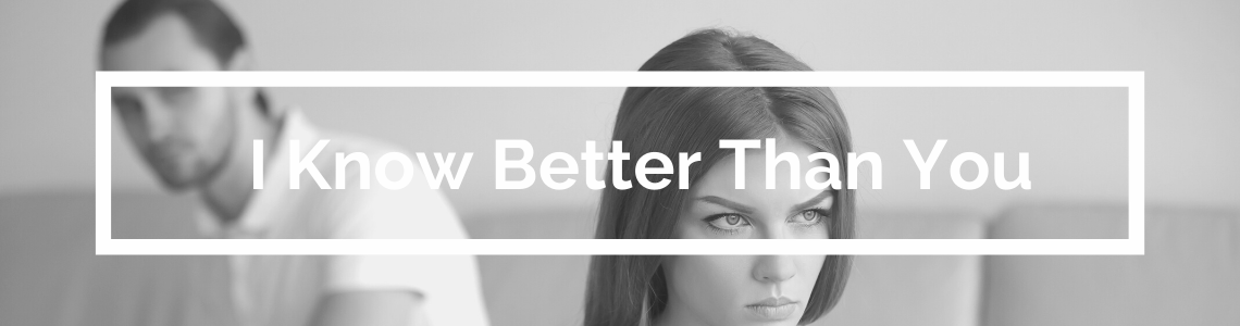 I Know Better Than You Do