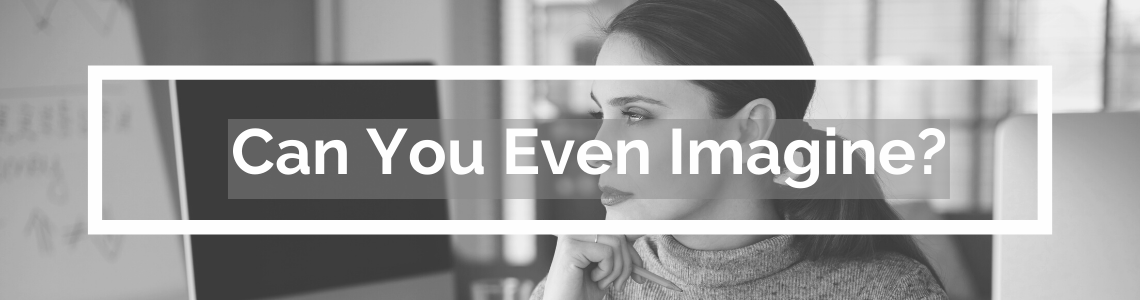 Can You Even Imagine?