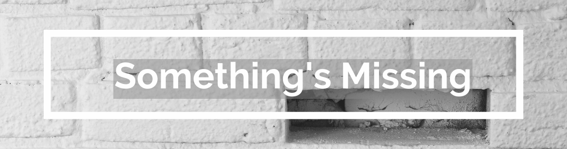 Something's Missing...