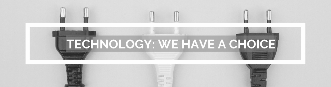 Technology: We have a choice