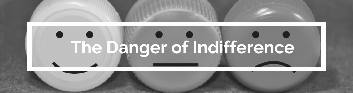 The Danger of Indifference