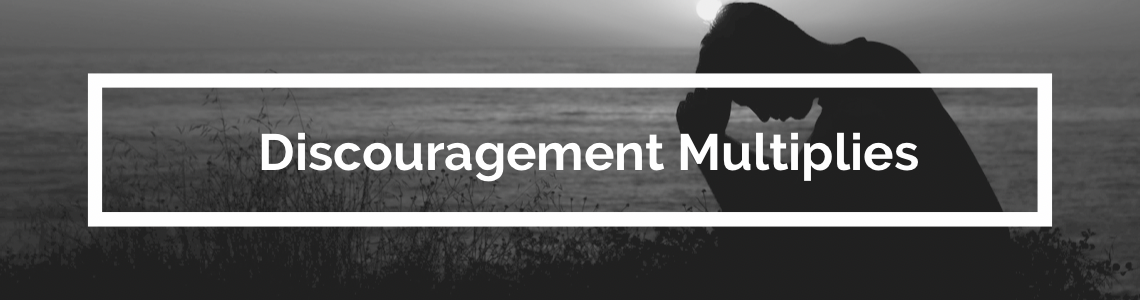 Discouragement Multiplies