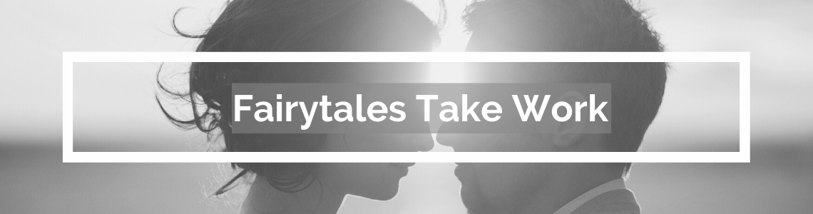 Fairytales Take Work