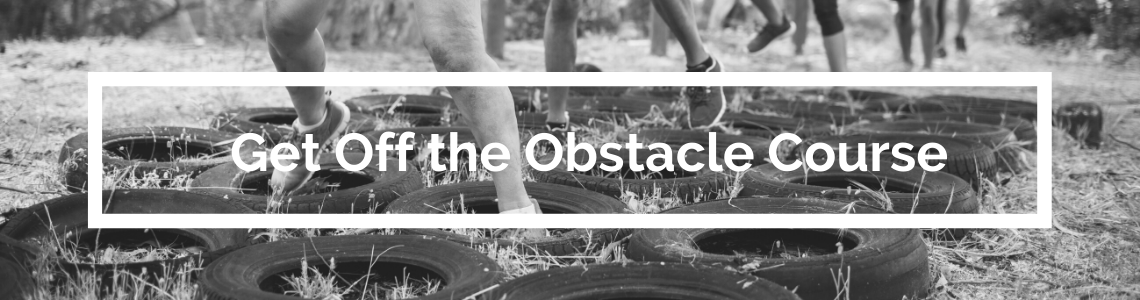 Get Off the Obstacle Course