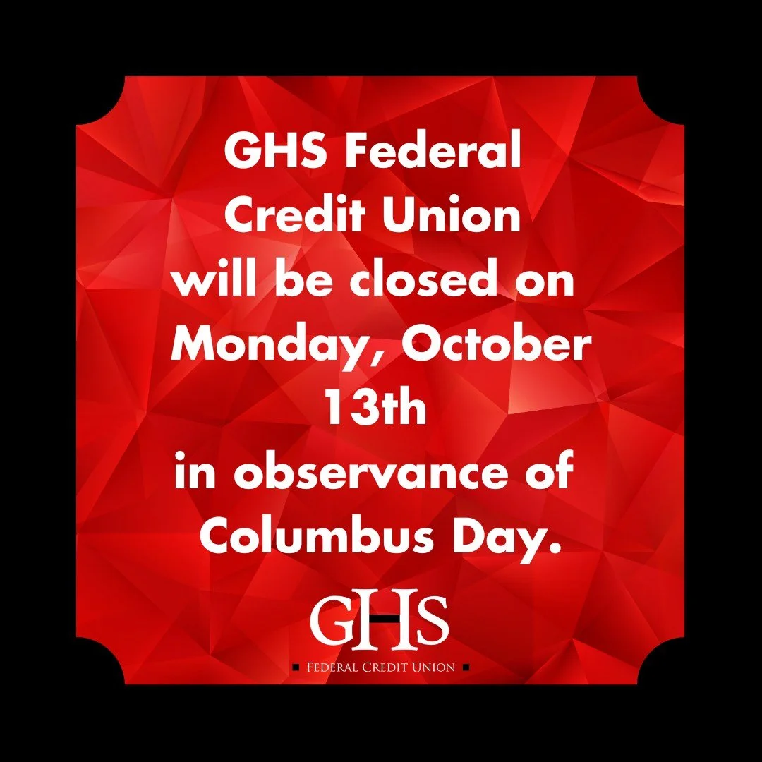 All GHS branches will be closed Monday, October 13 in observance of Columbus Day.
Need to stop by? Visit us today until 5pm or tomorrow until 12pm for any in branch needs. Online and mobile banking will remain available for your convenience.
We&rsquo