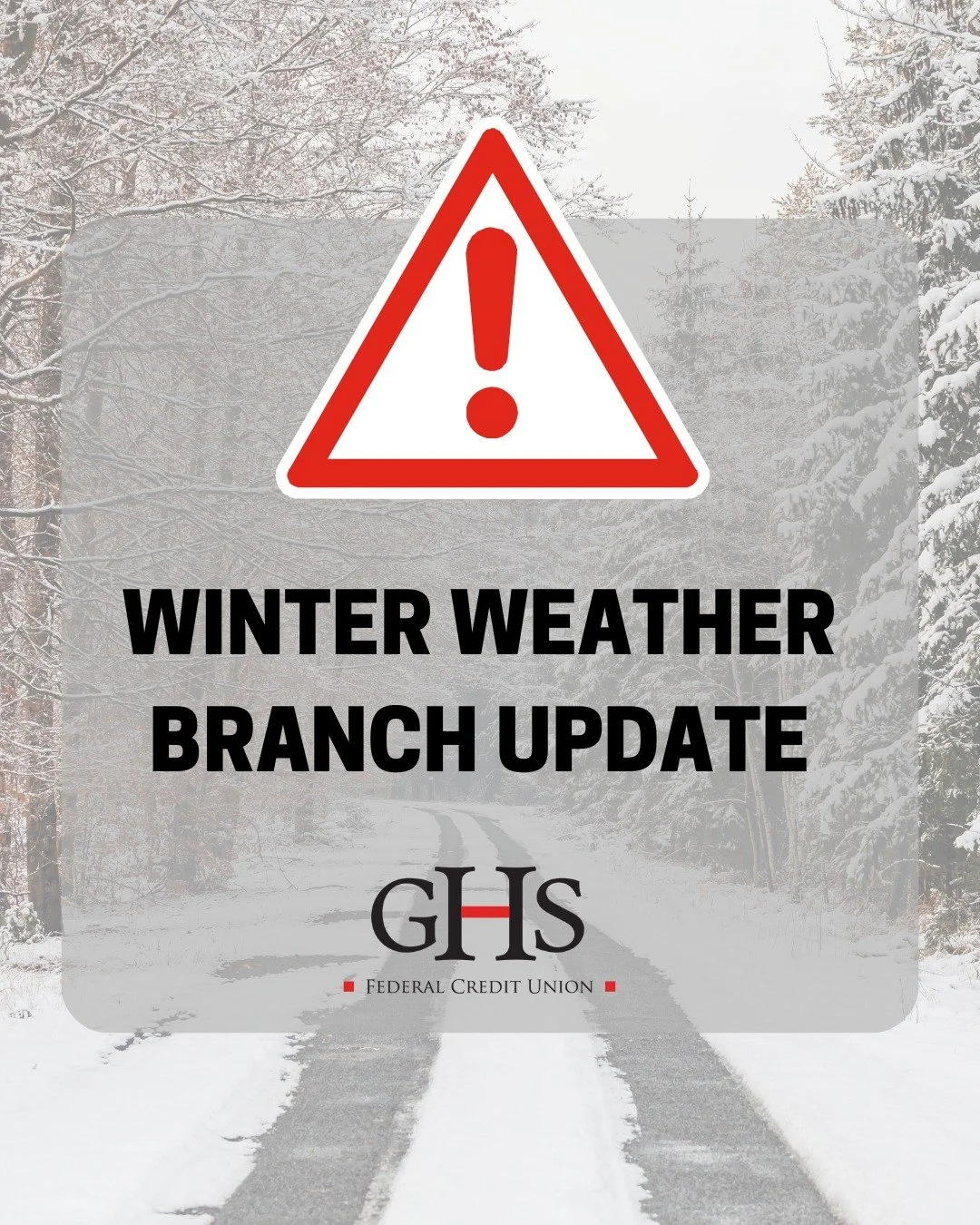 Due to inclement weather, all GHS Federal Credit Union branches and our Call Center will open at 11:00 AM on Monday, January 26, 2026.

Online and Mobile Banking remain available.
Please stay safe.