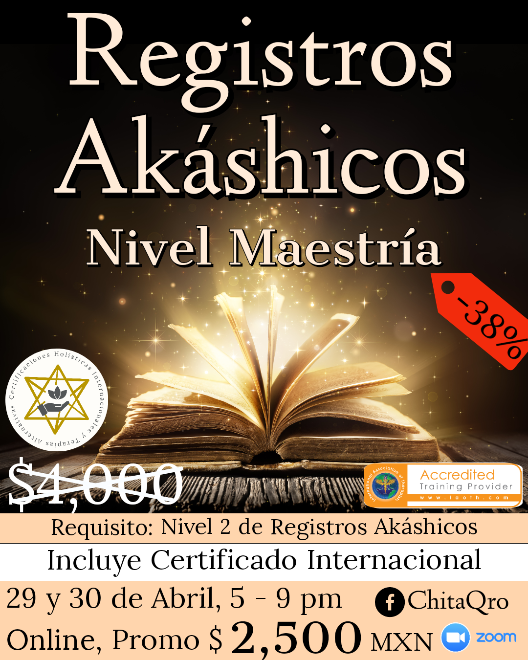 Anuncio de un curso de Registros Akáshicos, Nivel Maestría, con una imagen de un libro abierto iluminado. Oferta con 38% de descuento. Costo inicial $4,000 MXN, precio promocional $2,500 MXN. Curso online los días 29 y 30 de abril, de 5 a 9 pm. Incluye certificado internacional y logo de certificaciones holísticas. Información de contacto a través de Facebook y Zoom.
