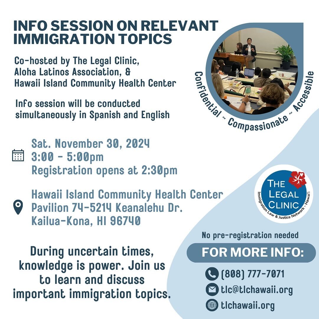 📣 Join The Legal Clinic, Aloha Latinos Association, &amp; Hawaii Island Community Health Center on Saturday, November 30 from 3:00-5:00 for an info session on immigration topics. Mark your calendars &amp; spread the word. No pre-registration require