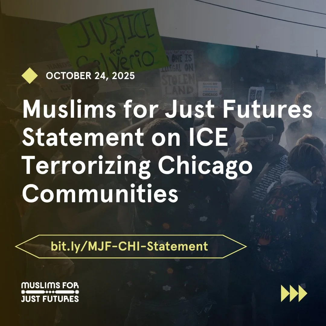 Muslims for Just Futures condemns the ongoing acts of violence, harassment, and intimidation carried out by Immigration and Customs Enforcement (ICE) and federal agents throughout Chicago. Today, ICE operations once again brought fear and disruption