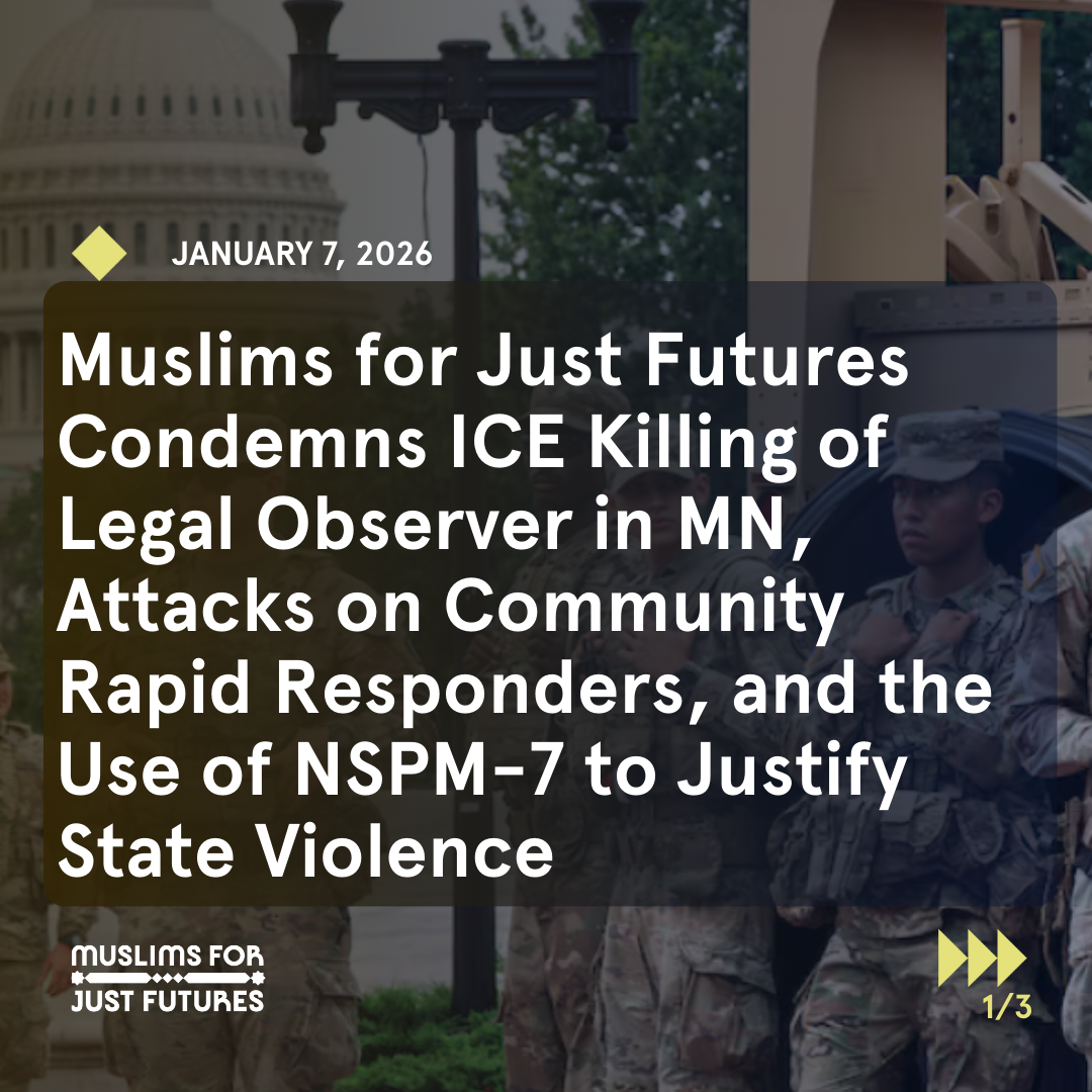 Muslims for Just Futures Condemns ICE Killing  in MN, Attacks on Community Rapid Responders, and the Use of NSPM-7 to Justify State Violence