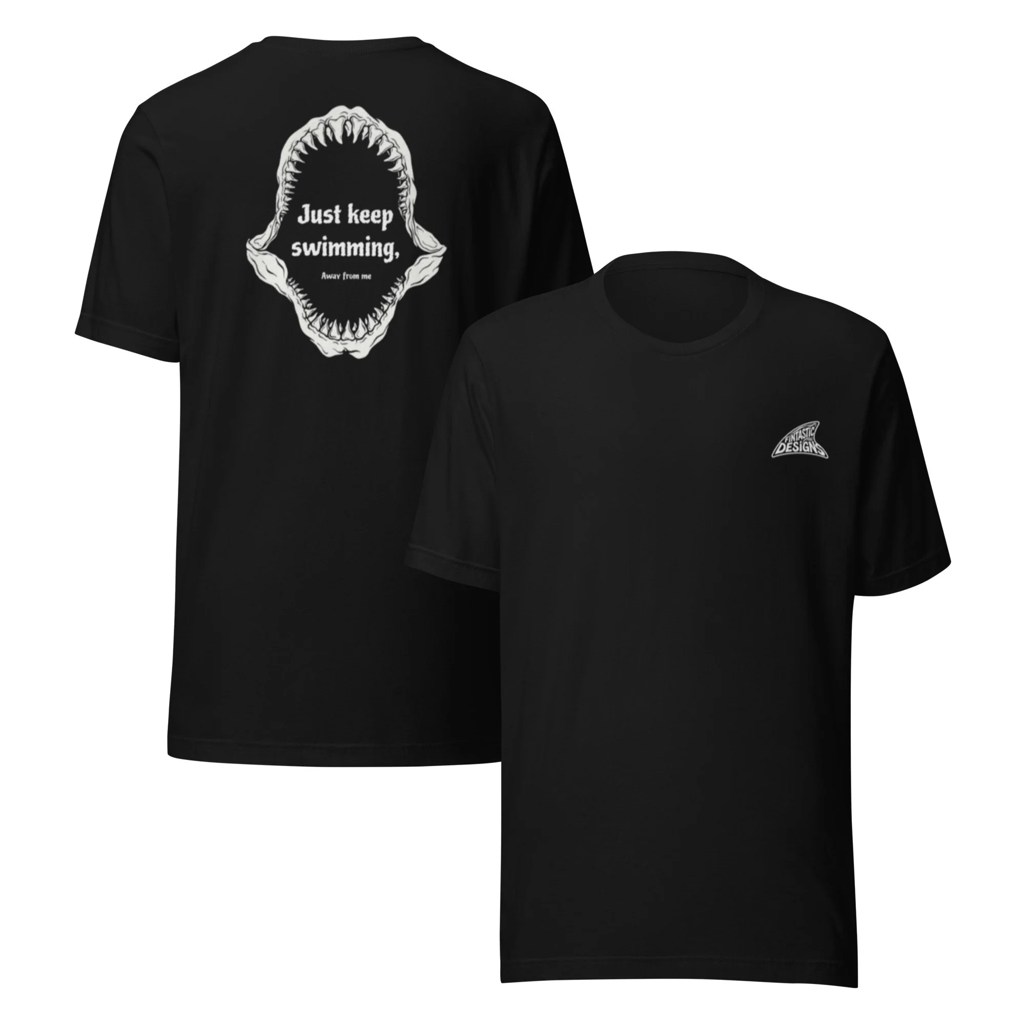 Black T-shirt with a graphic of a shark's mouth and the phrase "Just keep swimming, away from me" on the back; another black T-shirt with a small logo near the sleeve reading "Fintastic Designs".