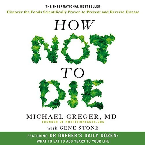 Book cover titled 'How Not to Die' by Michael Greger, MD, featuring green leafy vegetables forming the words 'Not' and 'Die' and text about nutrition and health.