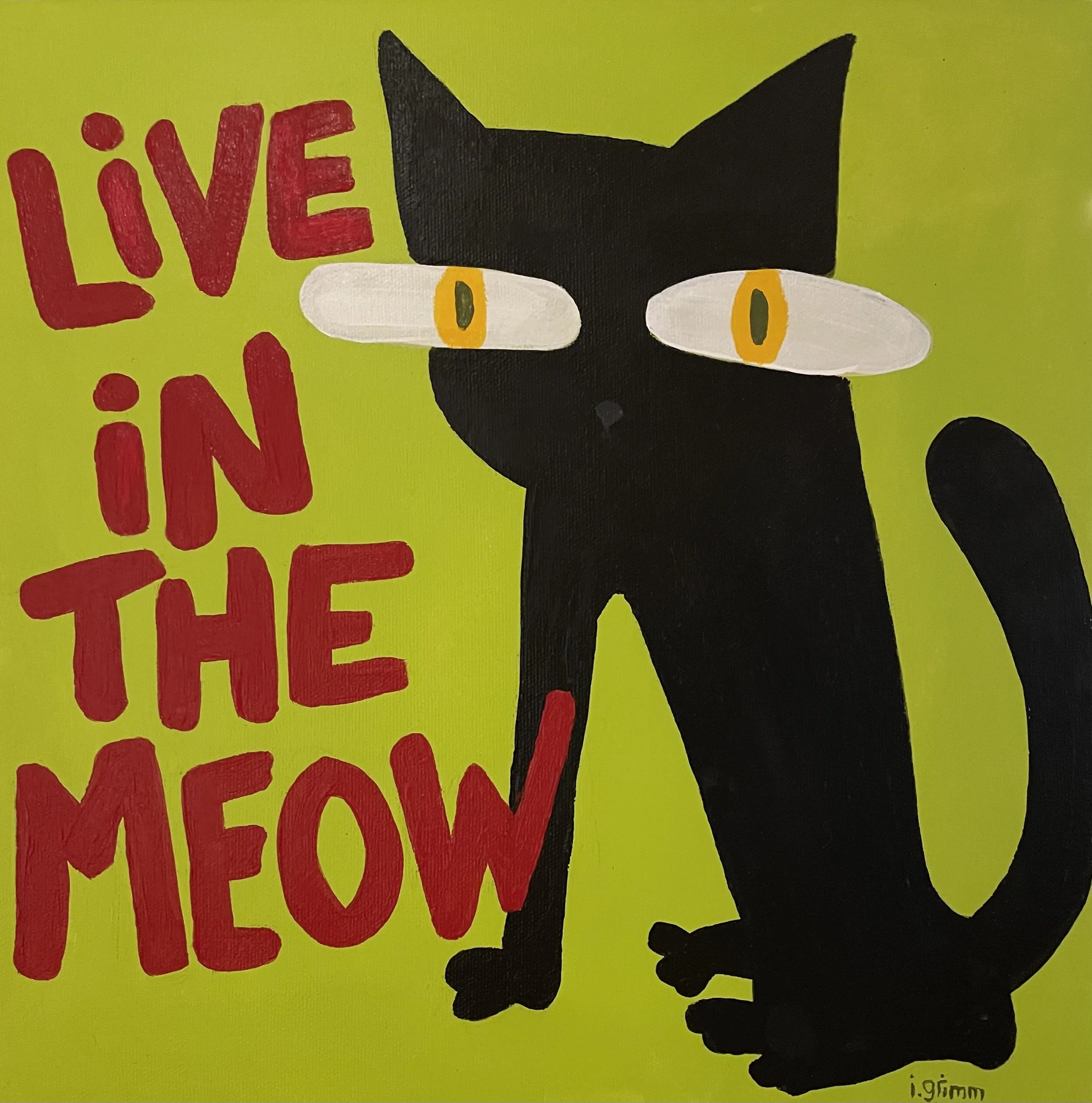 Live In The Meow 12x12 Acrylic On Canvas - $350