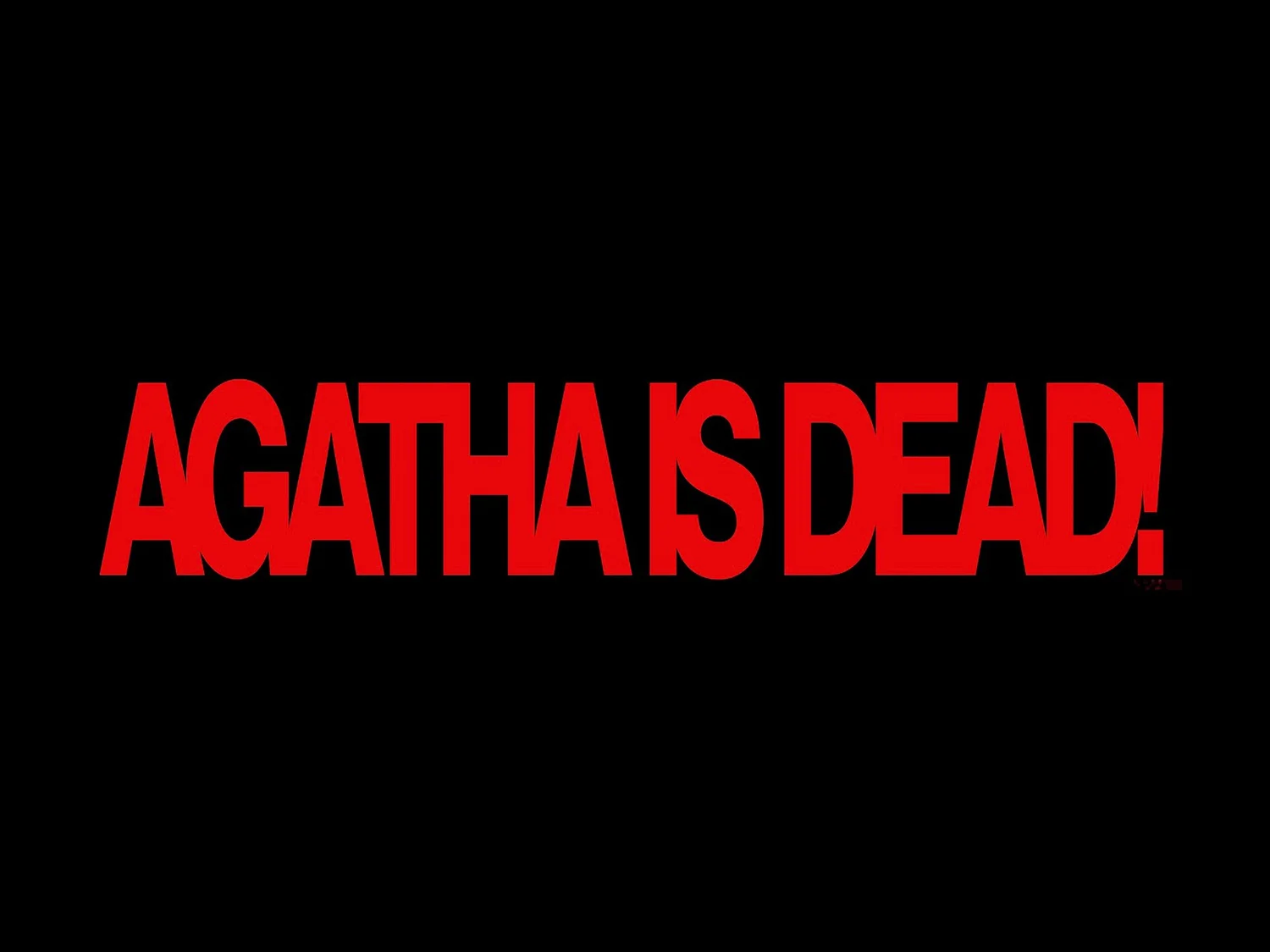 Agatha is Dead!
