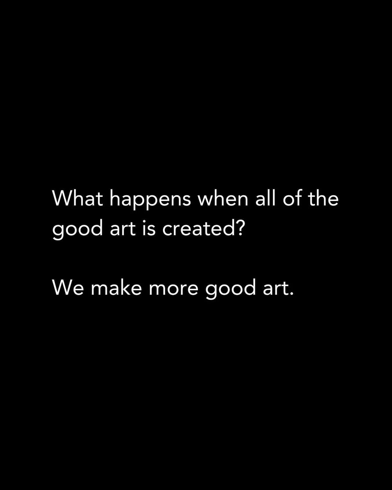 Make good art. #worthwhile #media #art
