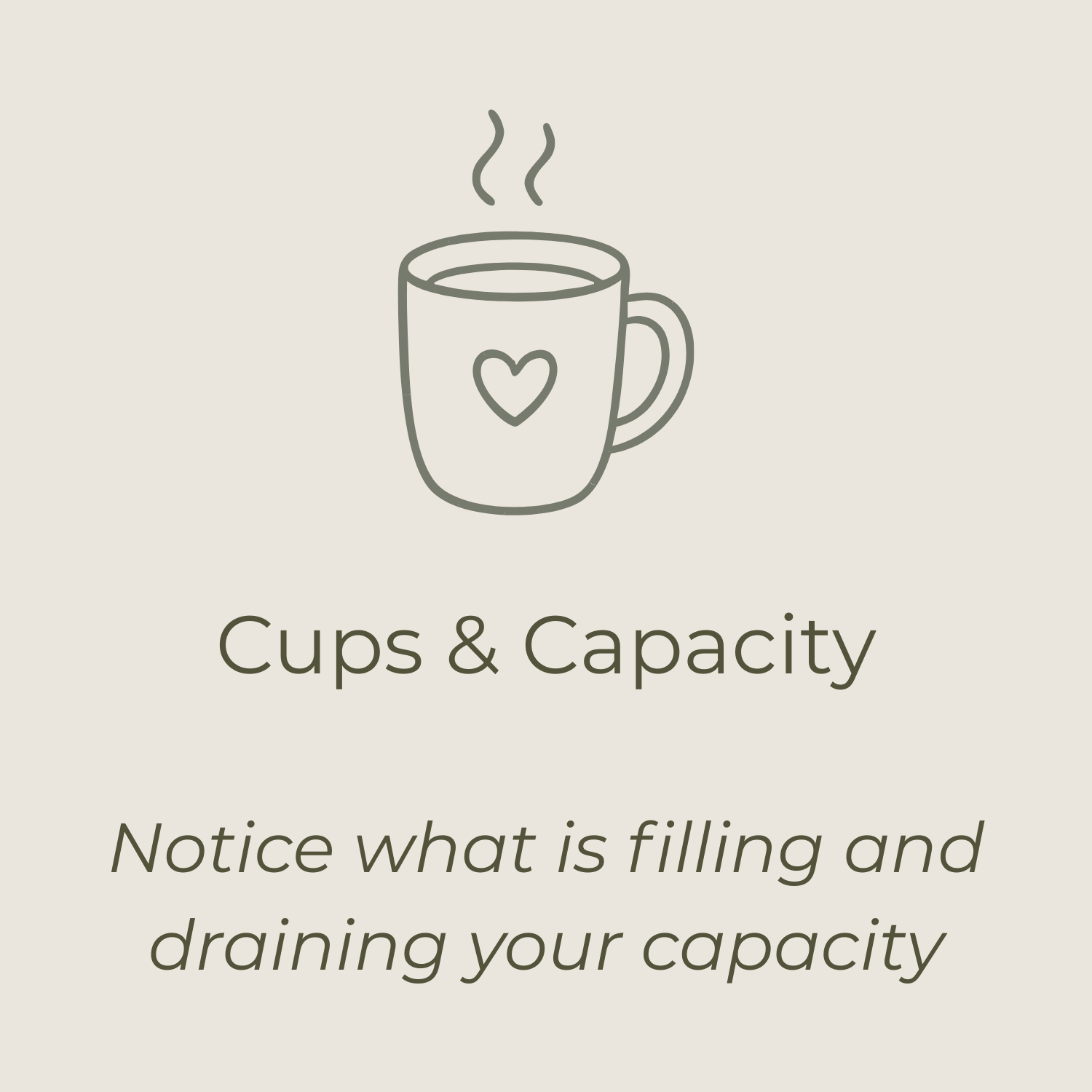 Cups & Capacity – notice what is filling and draining your capacity.