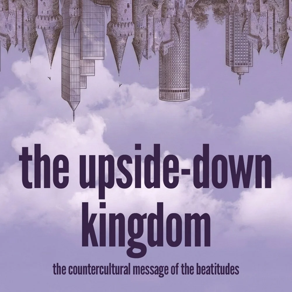 The Upside-Down Kingdom: The Countercultural Message of the Beatitudes