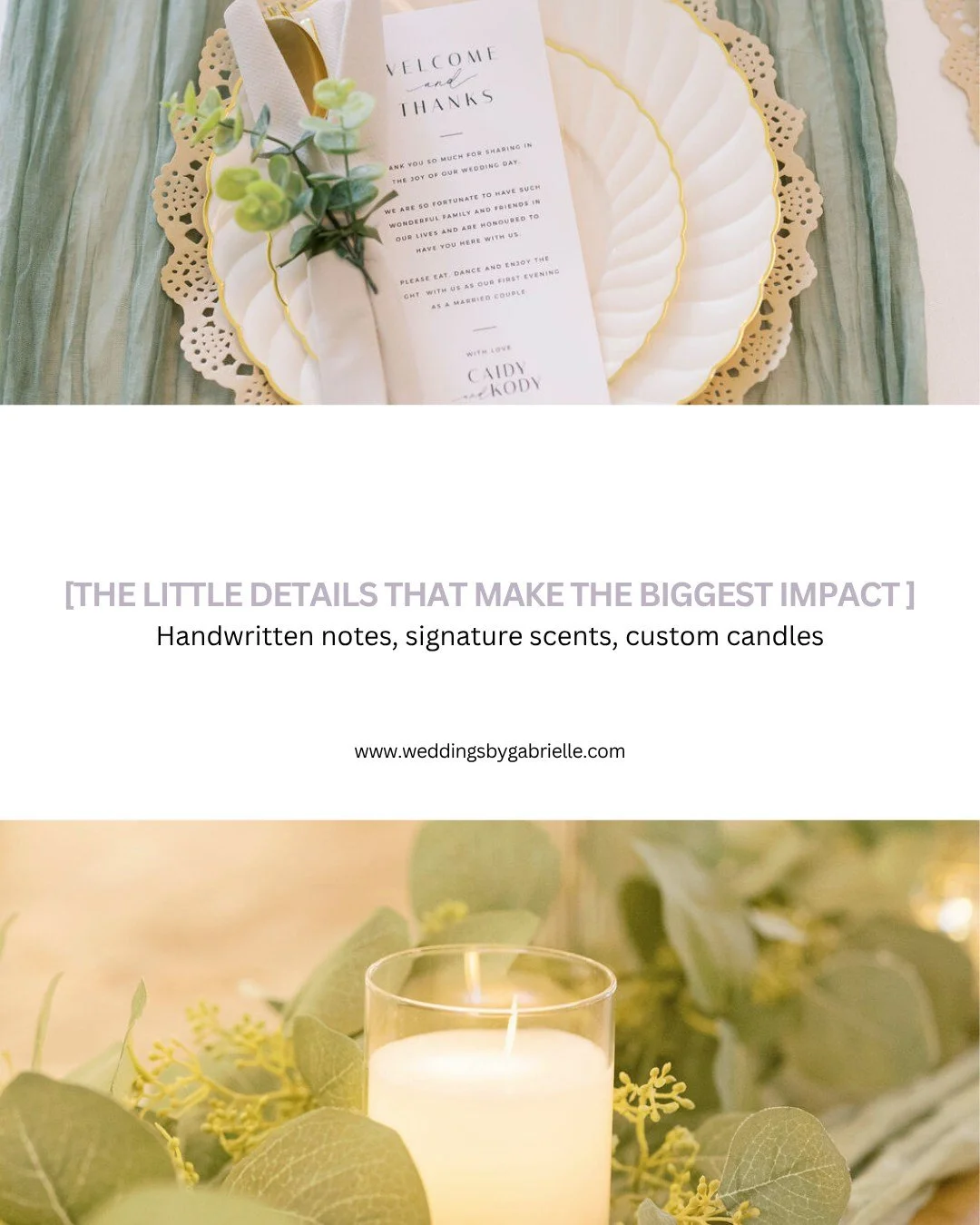 It’s the smallest touches that leave the biggest impression. 
From handwritten thank-you notes to softly glowing candles and custom scents, each detail tells your story with heart and elegance. 
Every thoughtful moment creates an experience y