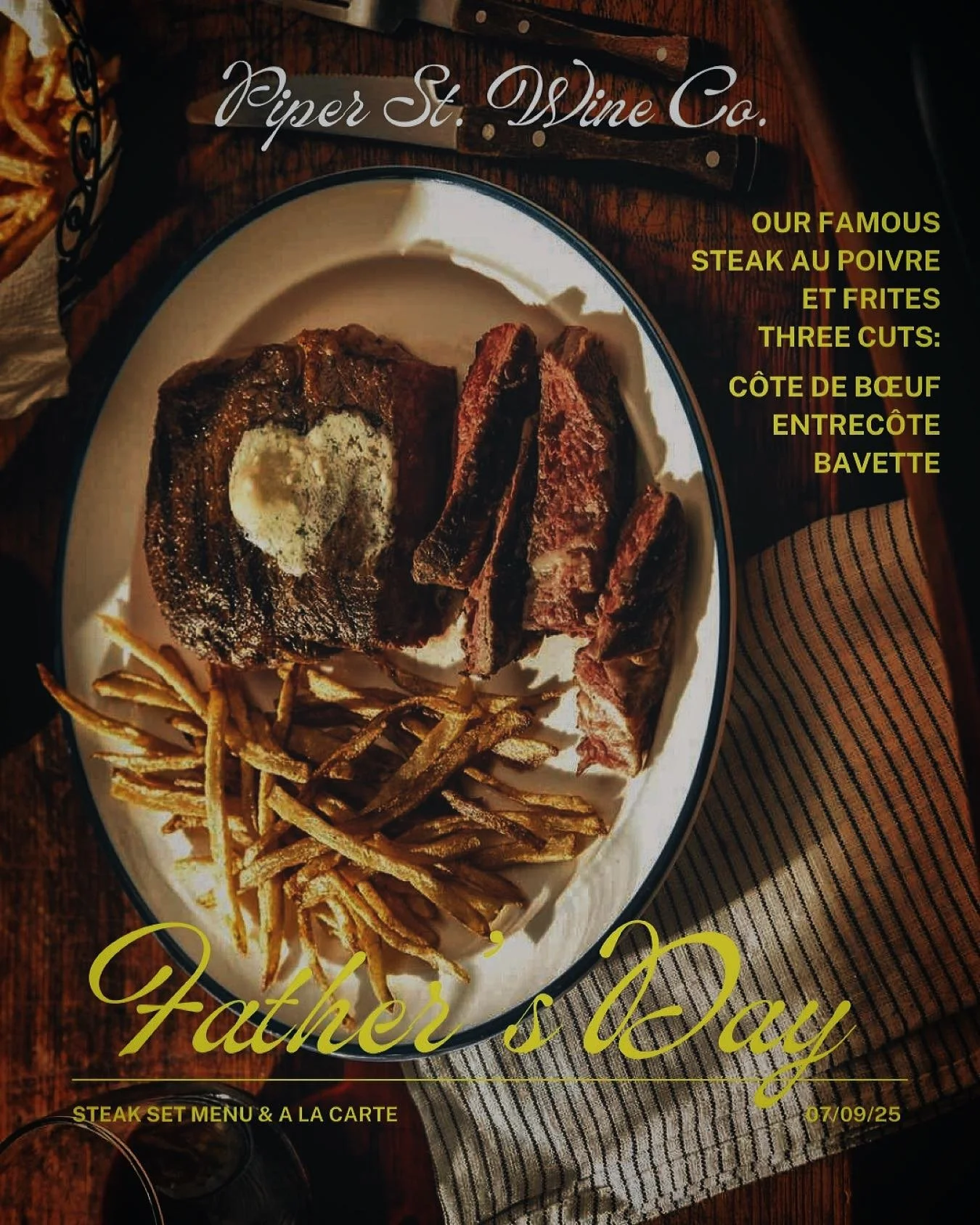 Dad&rsquo;s love steak.

Well, mine does. And I do. And it&rsquo;s something we take pretty seriously here.
We serve our three favourite cuts:
C&ocirc;te de B&oelig;uf (Ribeye)
Entrec&ocirc;te (Scotch)
Bavette (Flank)
And butcher every service, meani