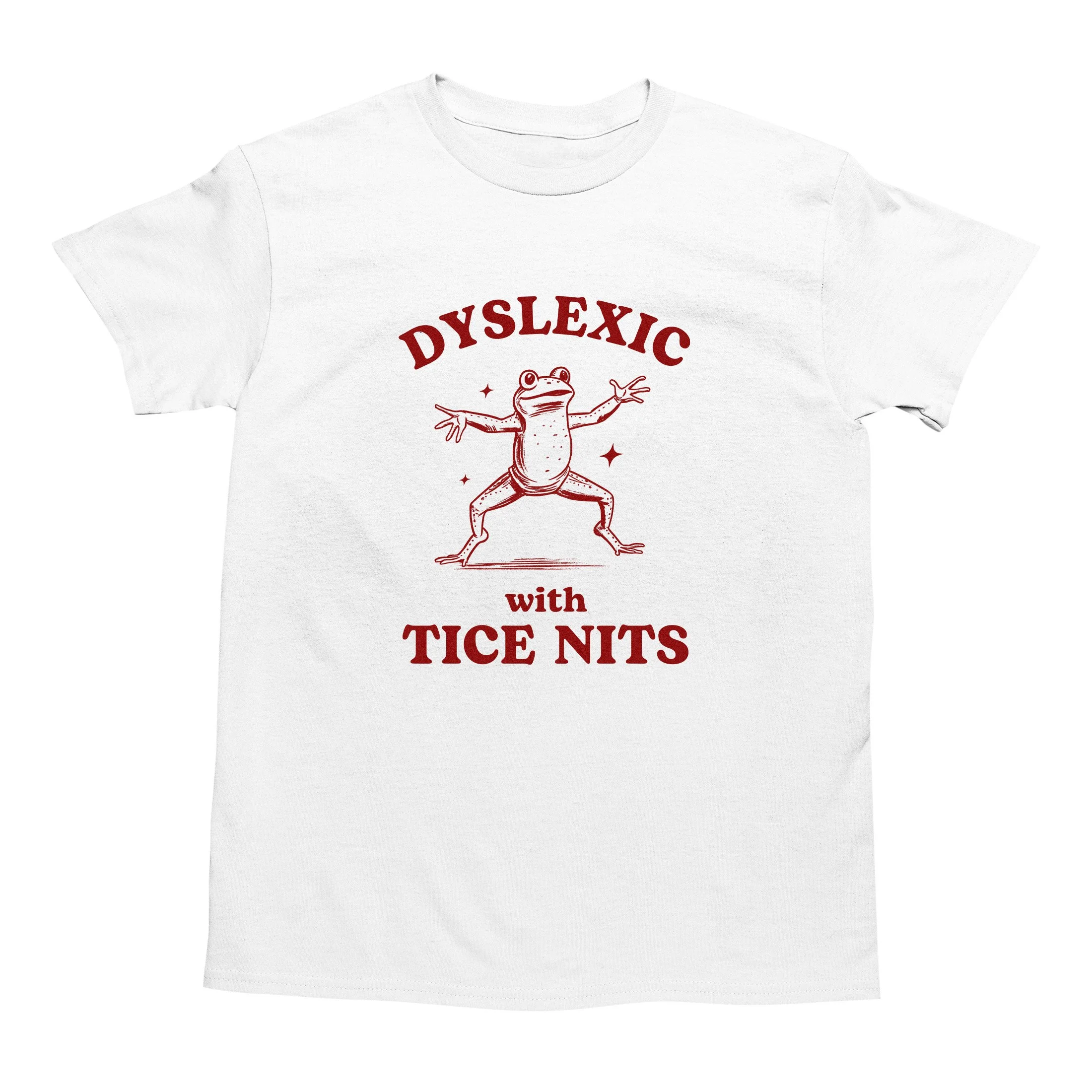 Dyslexic with tice nits T SHIRT (White).jpg