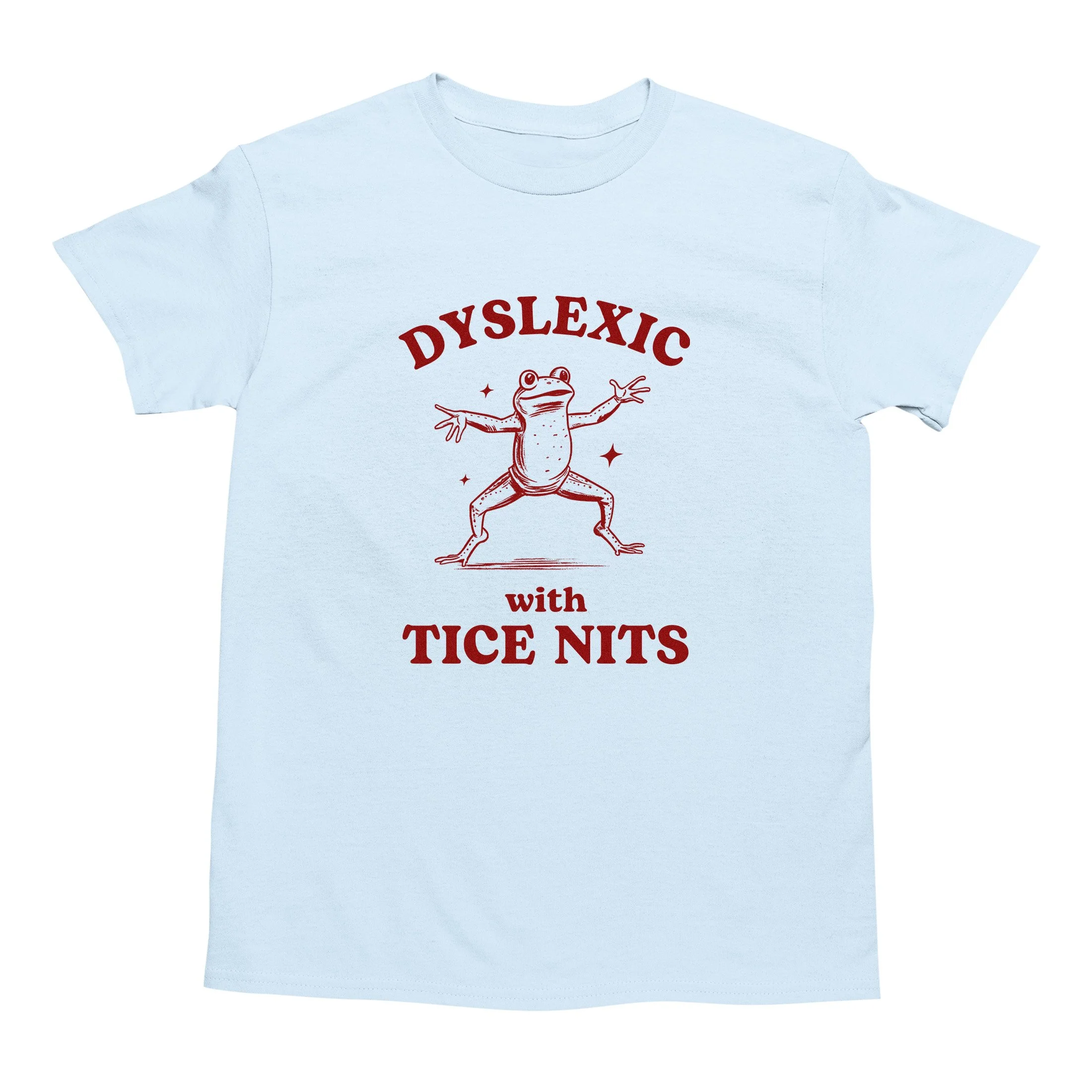 Dyslexic with tice nits T SHIRT (Light Blue).jpg