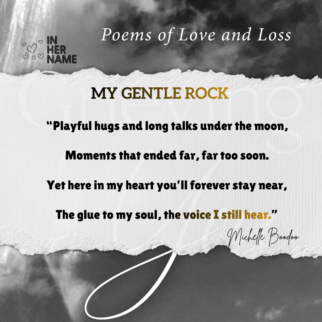 A grayscale background with torn paper in the center displaying a poem titled 'My Gentle Rock' by Michelle Boodoo. The poem is part of a collection called 'Poems of Love and Loss' with smaller text 'In Her Name' and illustrations of hearts.