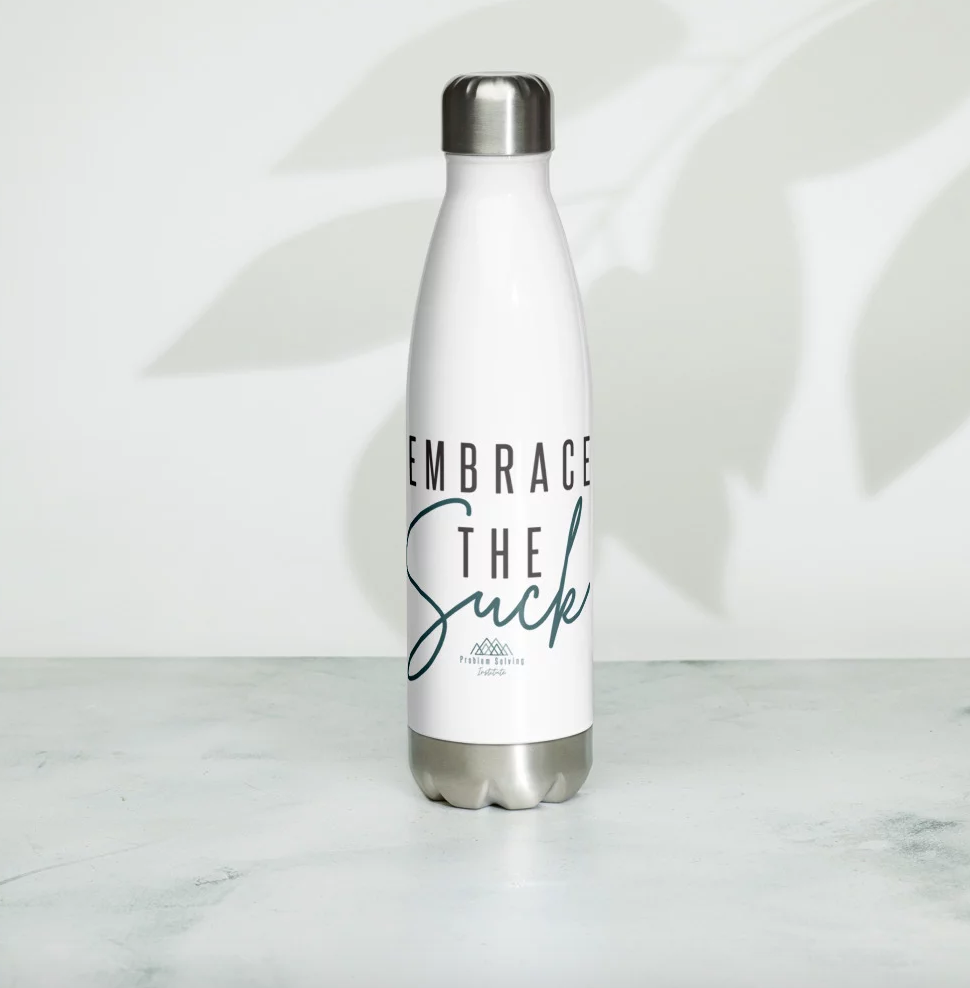 Embrace the Suck Stainless Steel Water Bottle — Problem Solving Institute
