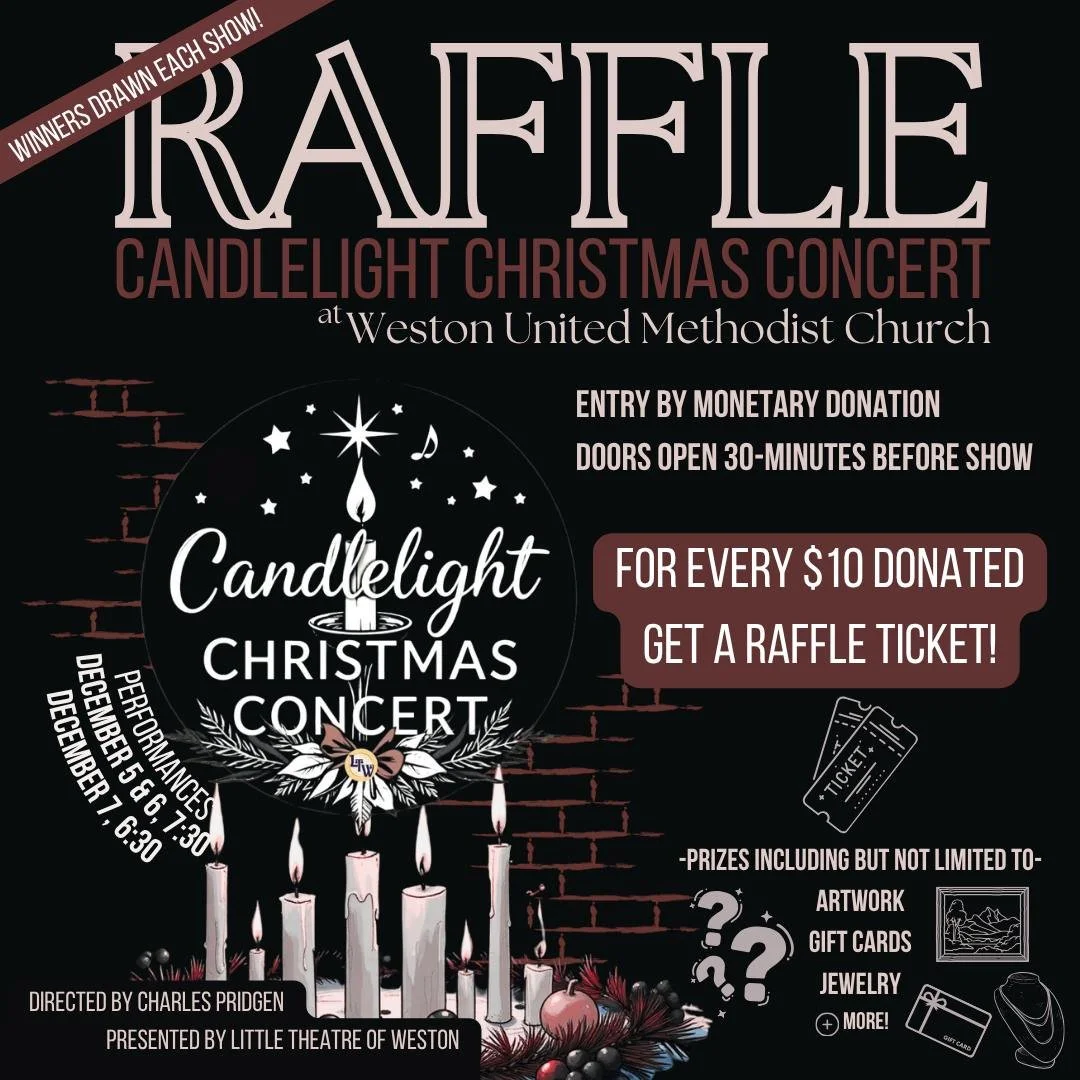 🎟️✨ A Little Extra Holiday Magic! ✨🎟️

Join us for Little Theatre of Weston&rsquo;s Candlelight Christmas Concert and take part in our Holiday Raffle! 

For every $10 donated, you&rsquo;ll receive one raffle ticket! 
Winners will be drawn at each p