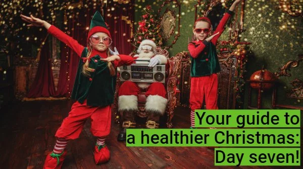 The Healthy4Life 12 days to a healthier Christmas: Day seven