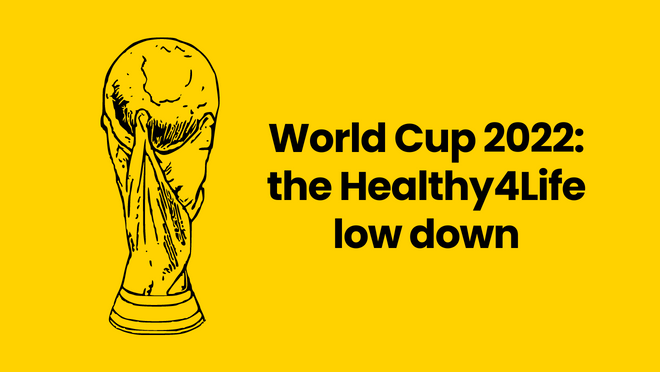 World Cup 2022: the Healthy4Life low down