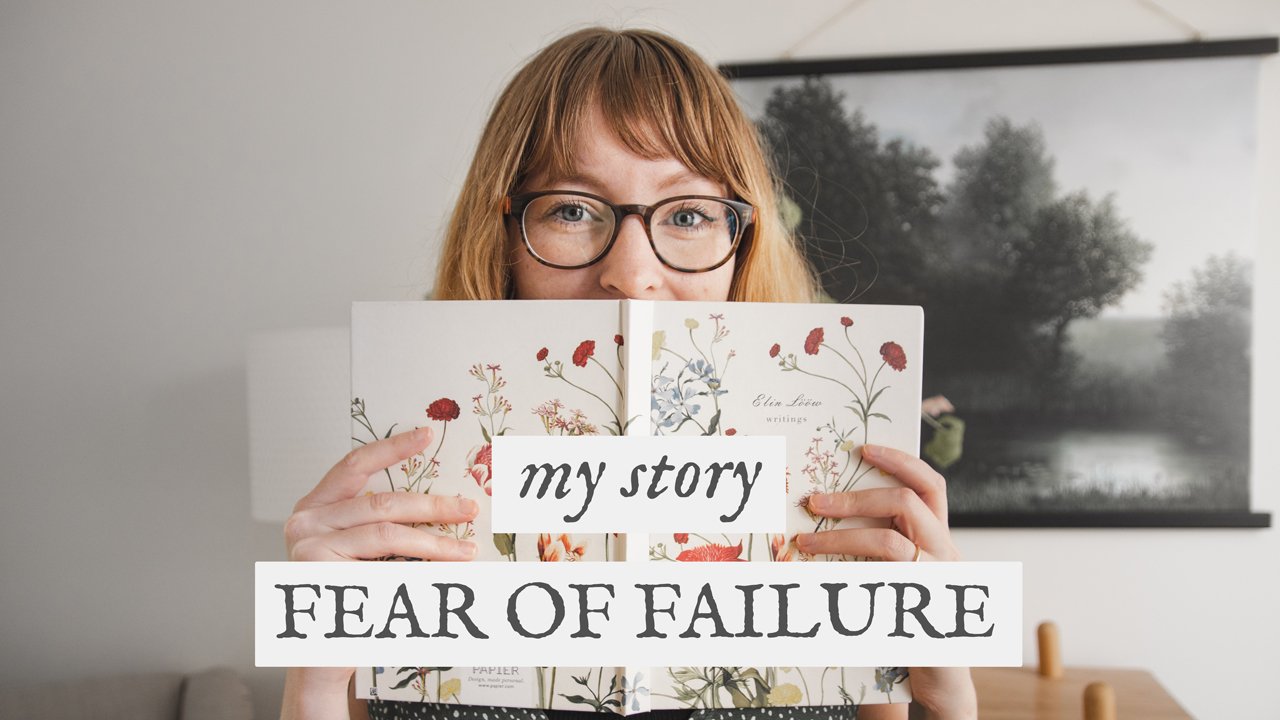 Fear of Failure: My Story &amp; How I Spent One Year Facing My Creative Fears