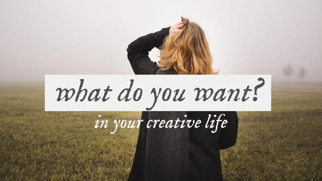 What Do You Want In Your Creative Life?