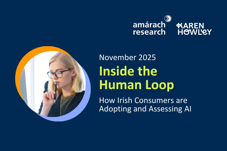 Nov 2025: Inside the Human Loop: How Irish Consumers are Adopting and Assessing AI