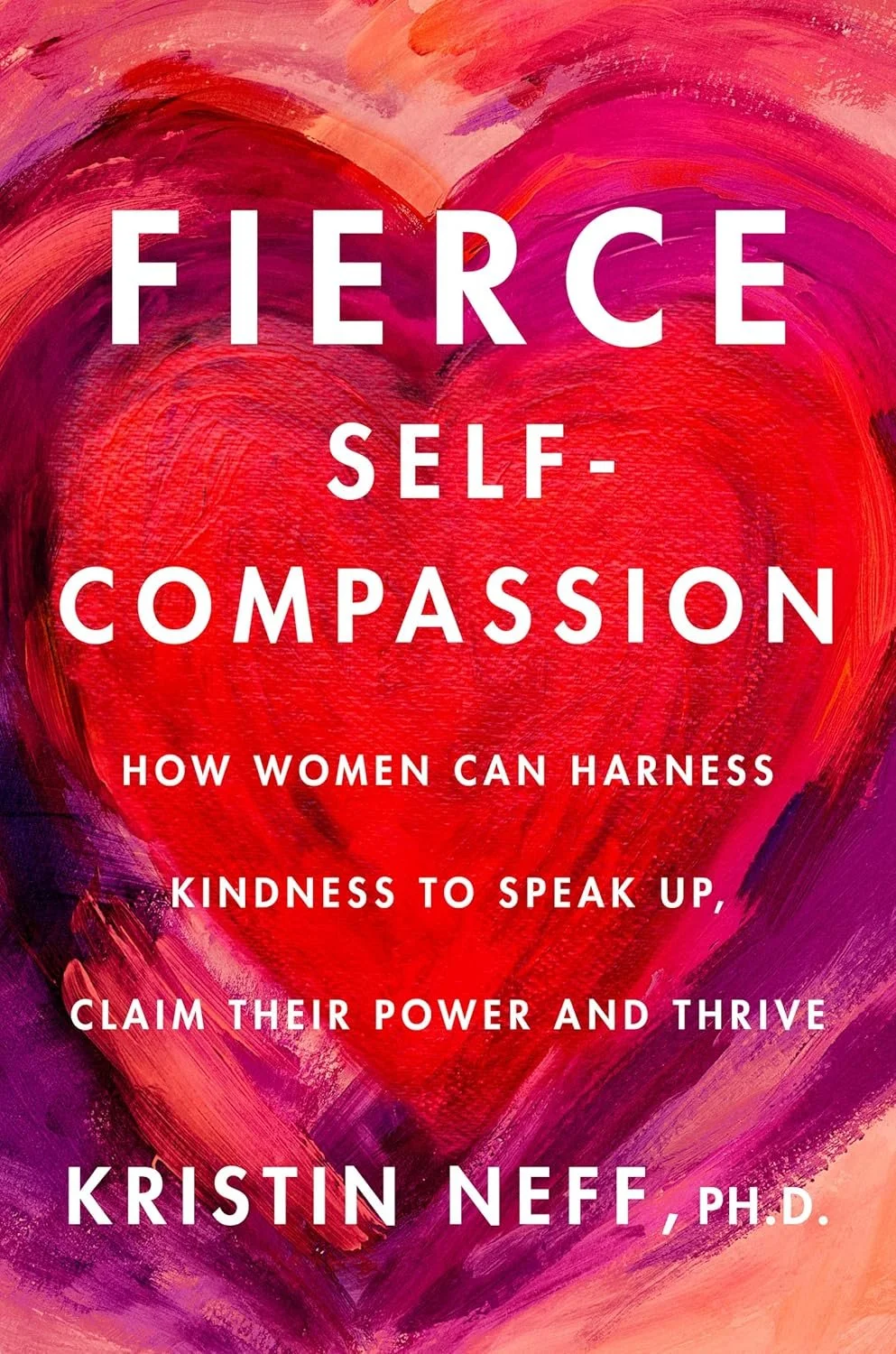 Cover of a book titled 'Fierce Self-Compassion' by Kristin Neff, Ph.D., with a painted background of a red and pink heart.