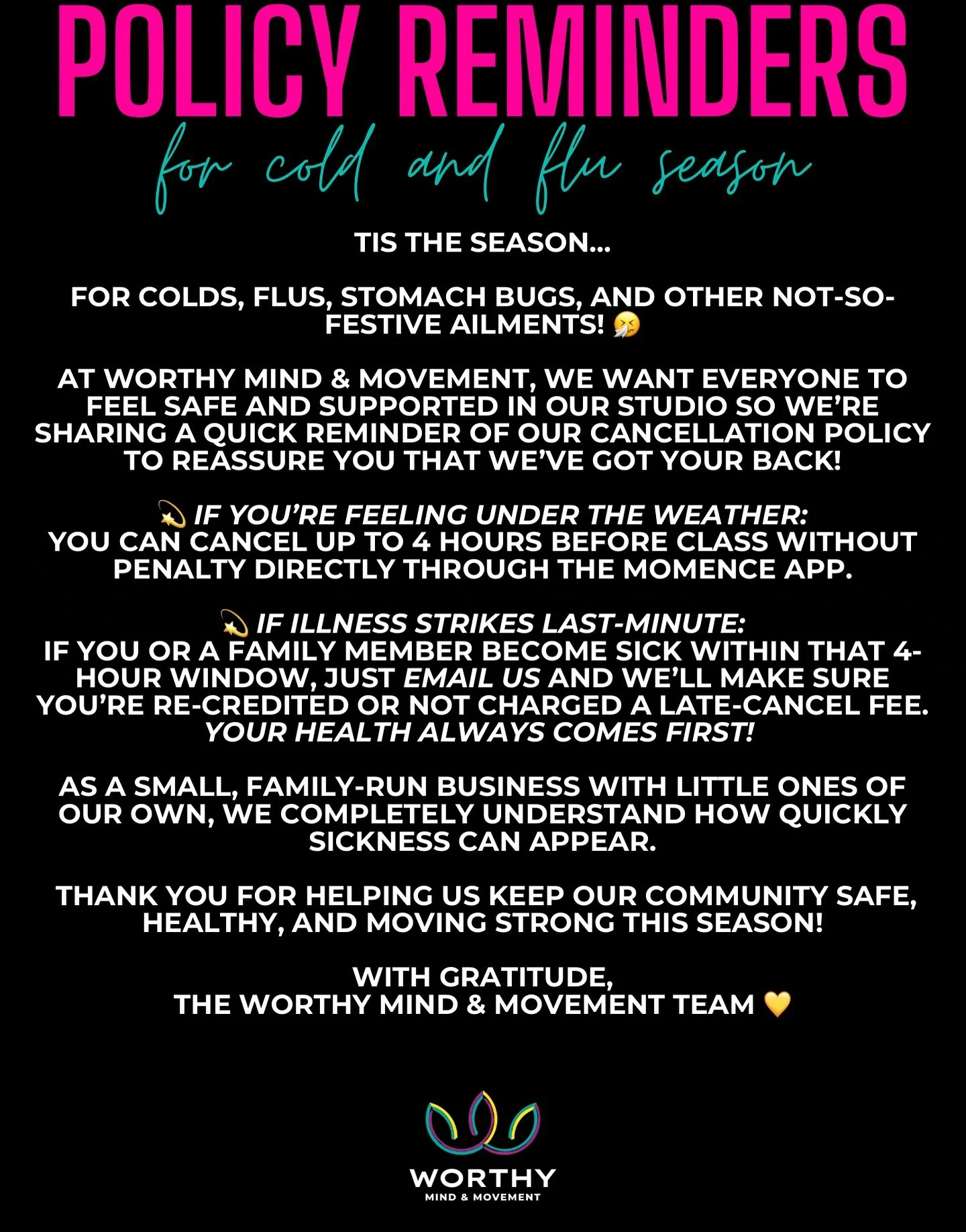 ‘TIS THE (COLD & FLU) SEASON❄️
At Worthy Mind & Movement, we want everyone to feel safe and supported in our studio so we’re sharing a quick reminder of our cancellation policy to reassure you that we’ve got your back!
💫 I