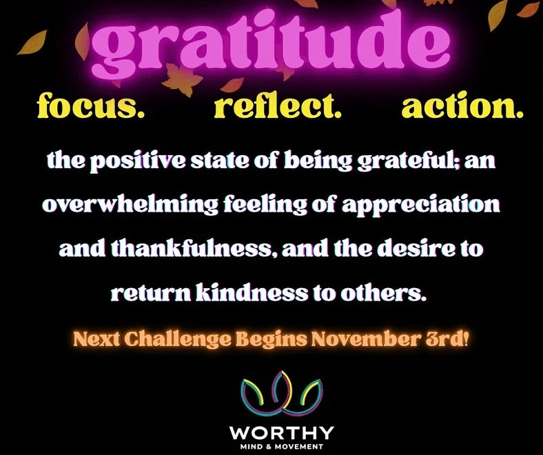 🍁We are starting November with a very Worthy Gratitude Challenge 🍂 Join us this month as we focus on gratitude through movement, strength, connection, and stillness.

Each week, we encourage our participants to:
✨ FOCUS on being present
✨ REFLECT o