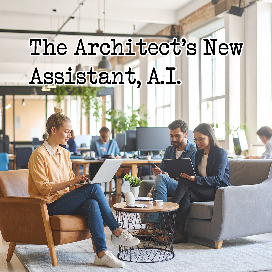 The Architect’s New Assistant, A.I.