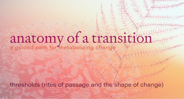 Passage 2: Thresholds (rites of passage and the shape of change)