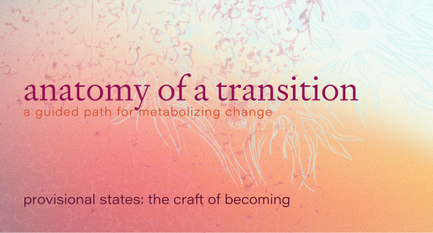 Passage 8: Provisional States — The craft of becoming