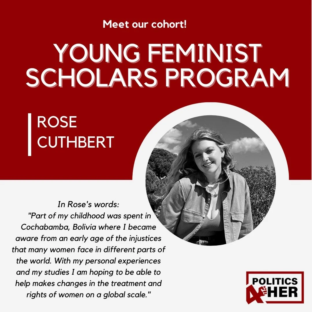 Poster announcing the Young Feminist Scholars Program featuring a young woman named Rose Cuthbert, with a quote about her childhood in Cochabamba, Bolivia and her goals for gender justice, including the Politics for Her logo.