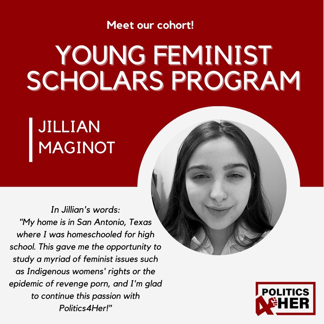 A graphic promoting the Young Feminist Scholars Program featuring Jillian Maginot, with a black-and-white photo of her, a quote about her interests in feminist issues, and the Politics4Her logo.