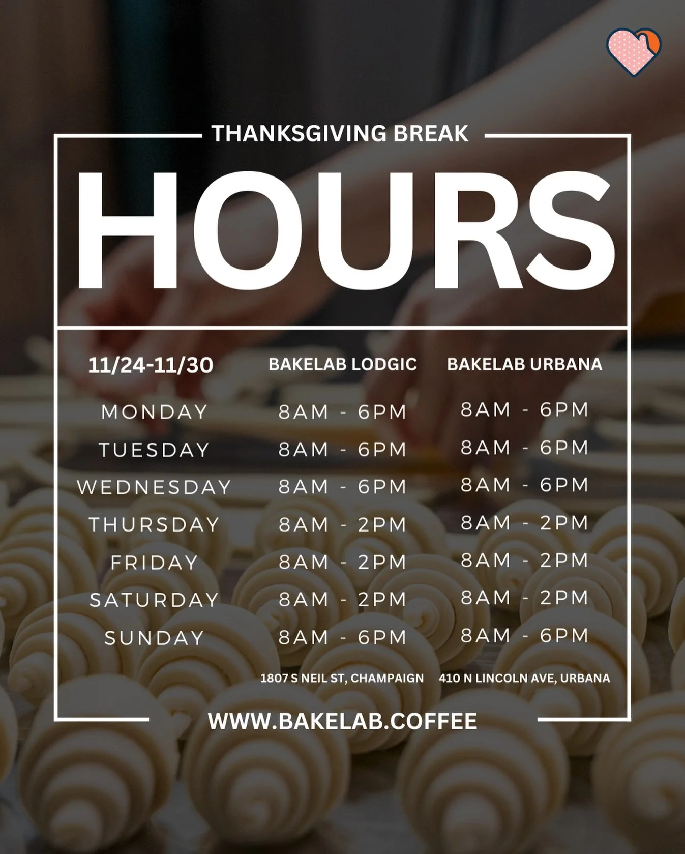 Thanksgiving Break Hours

Whether you&rsquo;re grabbing croissants or escaping the in-laws &mdash; we&rsquo;ll be here. 🥐

All locations&rsquo; hours are listed in the graphic.

-

-

-

#bakelab #patisserie #coffee #uiuc #thanksgivingbreak #chamban