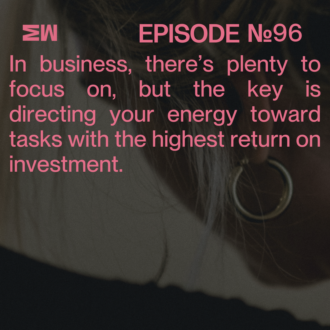 Episode 96 - How to work out what you should be focusing on in your business