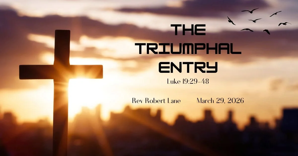 Palm Sunday - The Triumphal Entry - Luke 19:29-48 - Rev Bob Lane - March 29, 2026