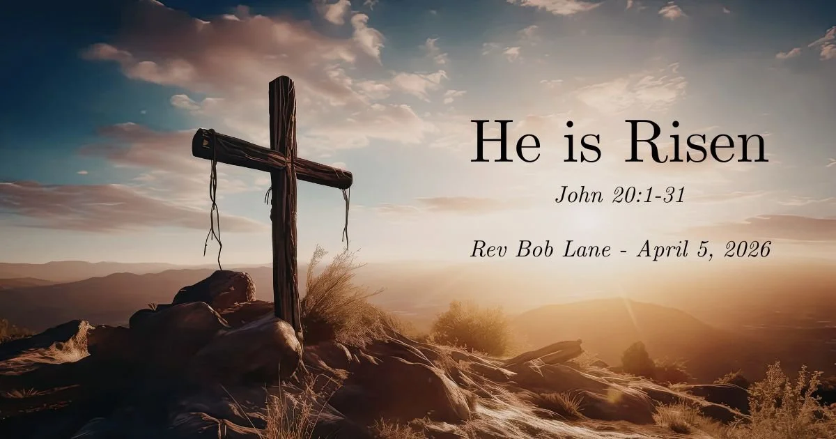 Easter Sunday - He Is Risen - John 20:1-31 - Rev Bob Lane